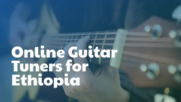 Best Online Guitar Tuners for Ethiopia